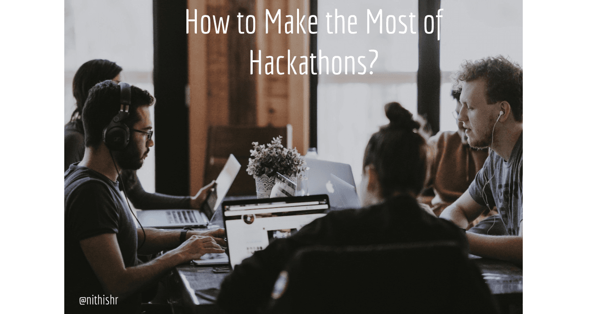 How to Make the Most of Hackathons?